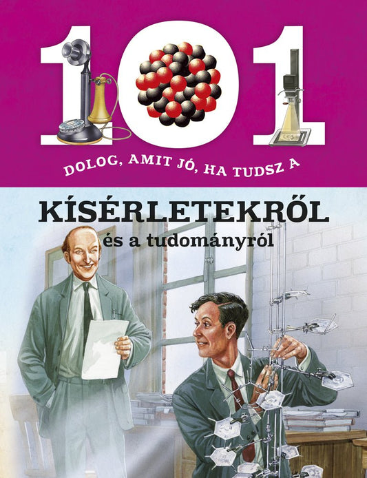 101 dolog, amit jó, ha tudsz a kísérletekről és a tudományról - .hu - KÖNYV