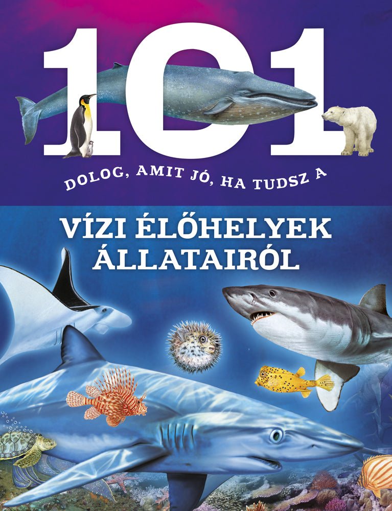 101 dolog, amit jó, ha tudsz a vízi élőhelyek állatairól - .hu - KÖNYV