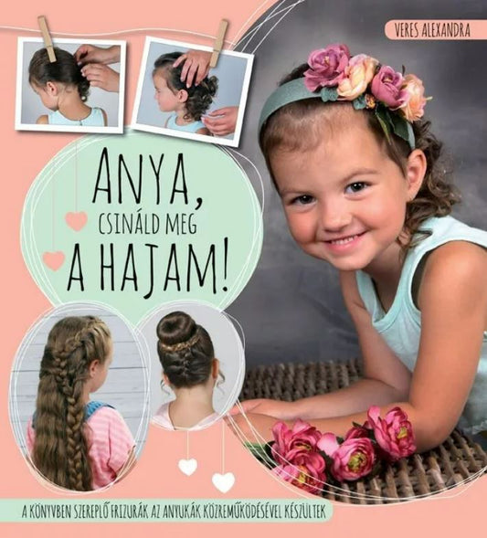 Anya, csináld meg a hajam! - .hu - KÖNYV