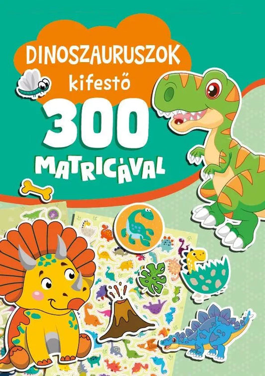 Dinoszauruszok kifestő 300 matricával - .hu - KÖNYV