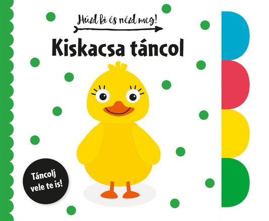 Húzd ki és nézd meg - Kiskacsa táncol - .hu - KÖNYV