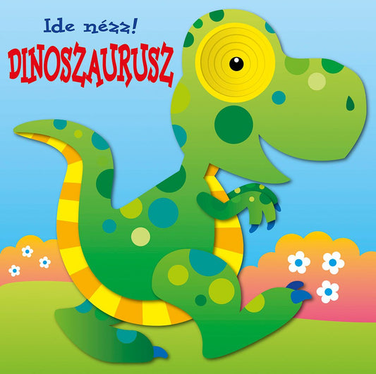 Ide nézz! - Dinoszaurusz - .hu - KÖNYV