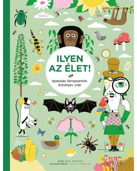 Ilyen az élet! – Nyomozás környezetünk élőlényei után - .hu - 