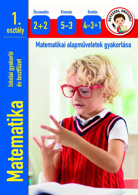 Ügyesedj, okosodj: Matematika 1.osztály - matematikai alapműveletek gyakorlása - .hu - KÖNYV